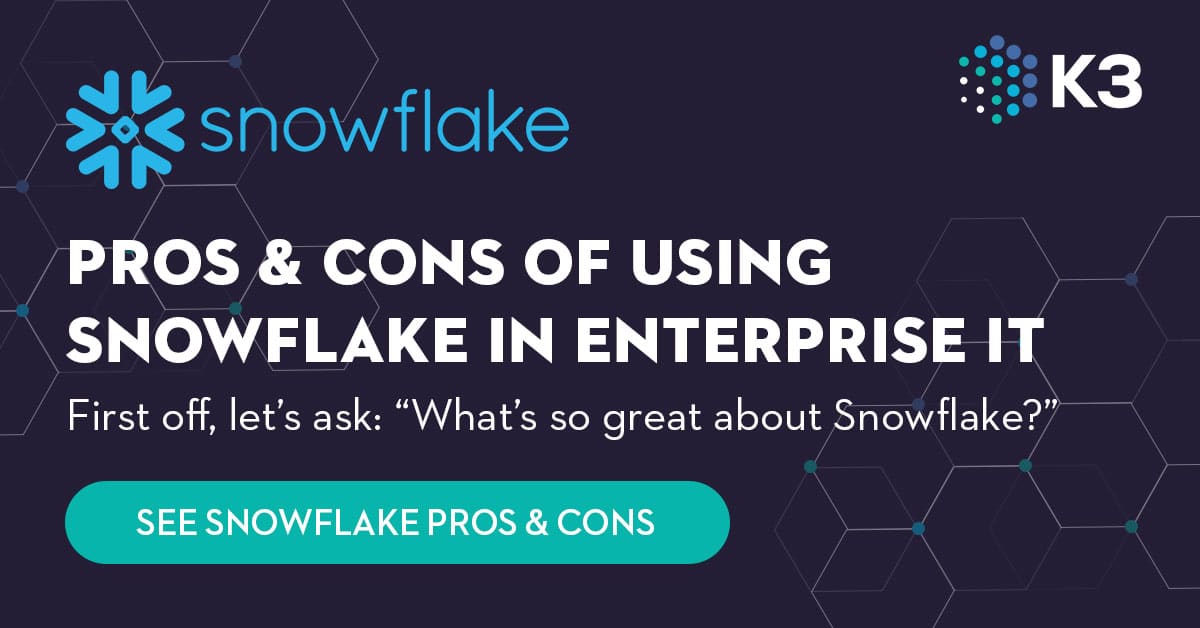 Snowflake Data Cloud: Weighing The Cons & Pros | K3